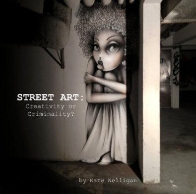 Street Art: Creativity or Criminality? book cover