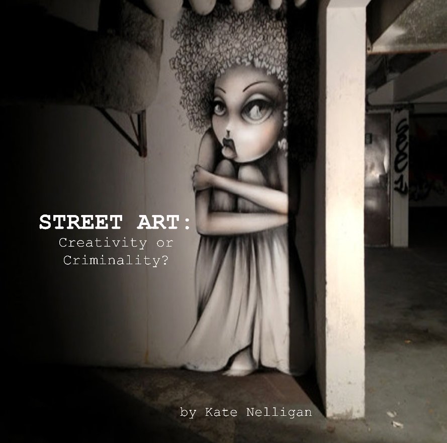 Ver Street Art: Creativity or Criminality? por Kate Nelligan