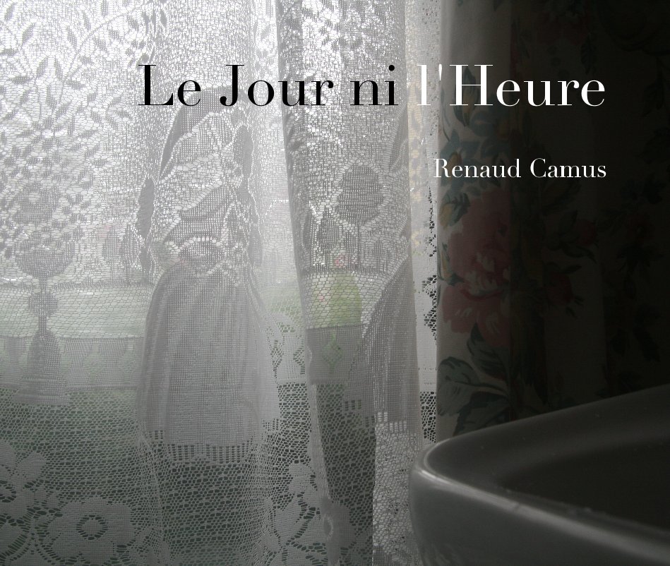 View Le Jour ni l'Heure, 2008 by Renaud Camus