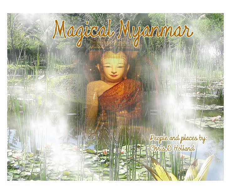 View Magical Myanmar by Chris D Holland
