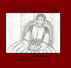 Compliments of W. T. Sherman By Sarah Beth Brazytis Illustrated By Ruth Anne Brazytis book cover