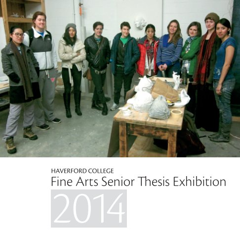View 2014 Senior Thesis Exhibition by Haverford Department of Fine Arts