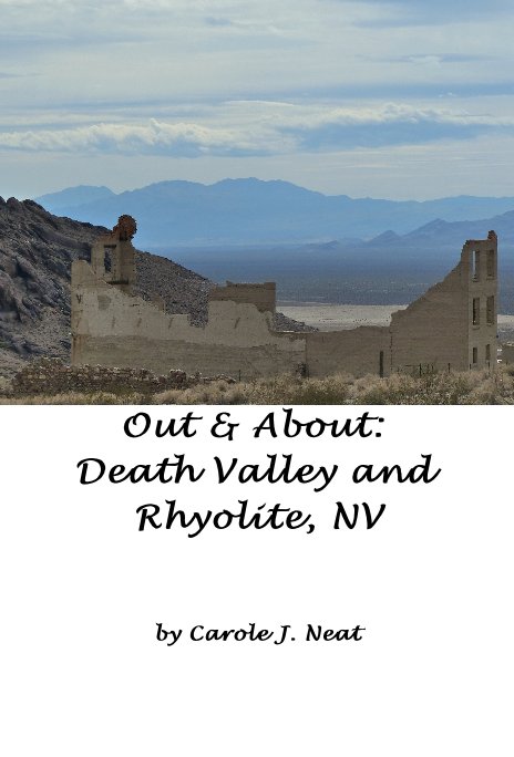View Out & About: Death Valley and Rhyolite, NV by Carole J. Neat