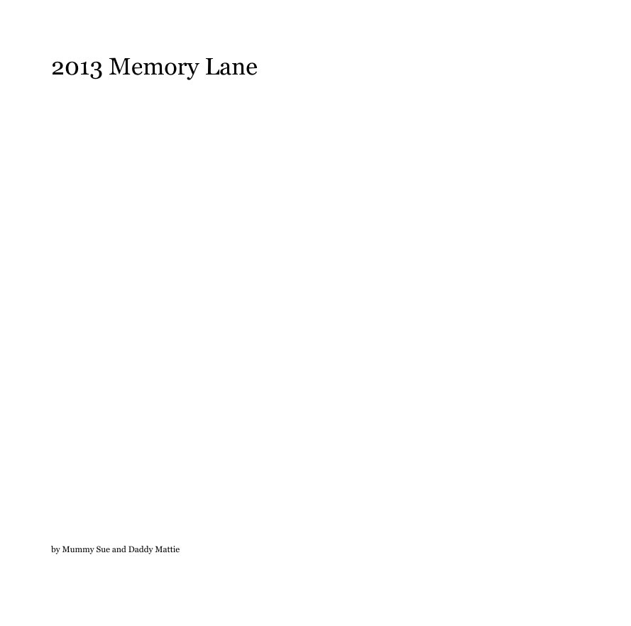 Ver 2013 Memory Lane por Mummy Sue and Daddy Mattie