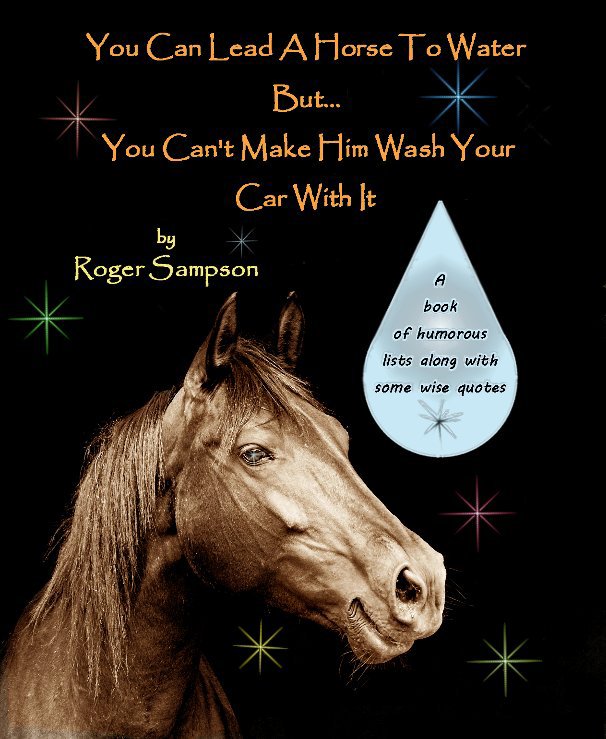 Ver You Can Lead A Horse To Water But... You Can't Make Him Wash Your Car With It por Roger Sanpson