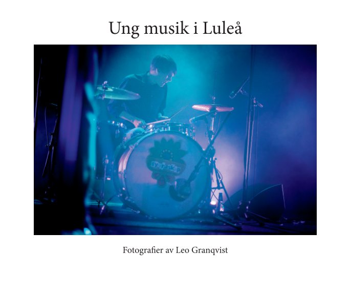 View Ung musik i Luleå by Leo Granqvist