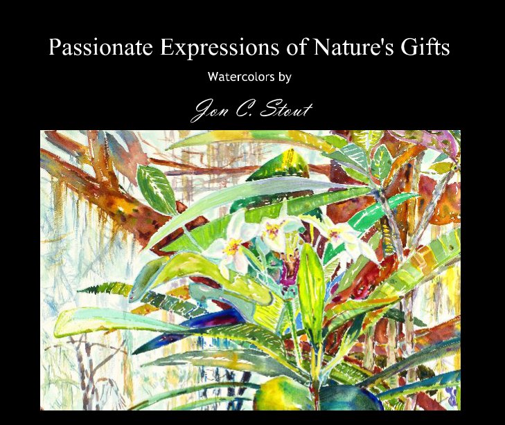View Passionate Expressions of Nature's Gifts by Jon C. Stout