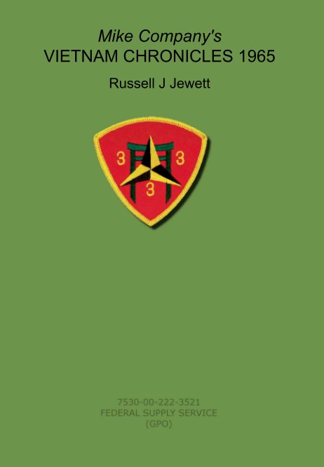 View Mike Company's 
VIETNAM CHRONICLES 1965 by Russell J Jewett