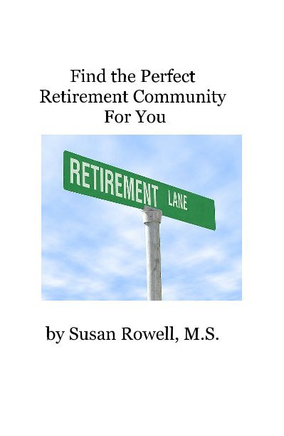 View Find the Perfect Retirement Community For You by Susan Rowell
