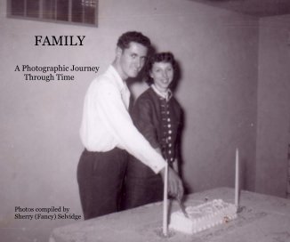FAMILY A Photographic Journey Through Time Photos compiled by Sherry (Fancy) Selvidge book cover