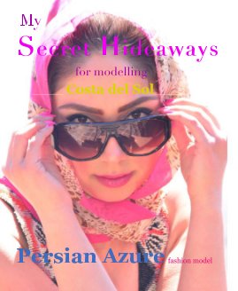 My Secret Hideaways for modelling __________ Costa del Sol __________ Persian Azure fashion model book cover