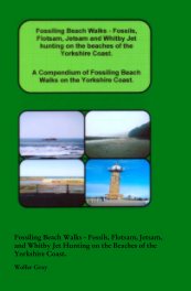 Fossiling Beach Walks - Fossils, Flotsam, Jetsam, and Whitby Jet Hunting on the Beaches of the Yorkshire Coast. book cover