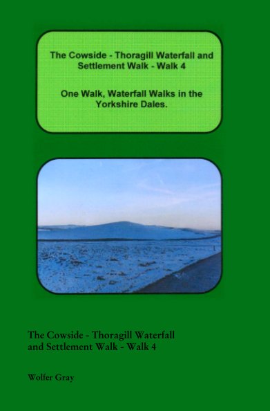 View The Cowside - Thoragill Waterfall 
and Settlement Walk - Walk 4 by Wolfer Gray