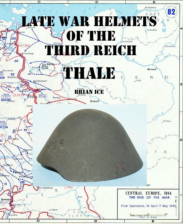 View LATE WAR HELMETS OF THE THIRD REICH THALe BRIAN ICE by Brian Ice