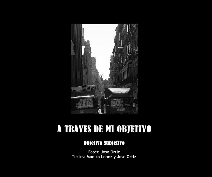 View A TRAVES DE MI OBJETIVO by Fotos: Jose Ortiz Textos: Monica Lopez y Jose Ortiz