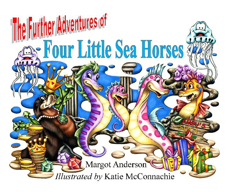 Bekijk The Further Adventures of Four Little Sea Horses op Margot Anderson-Illustrated by Katie McConnachie