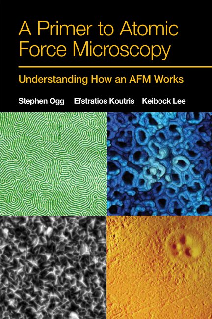 Ver A Primer to Atomic Force Microscopy por Stephen Ogg  Efstratios Koutris  Keibock Lee