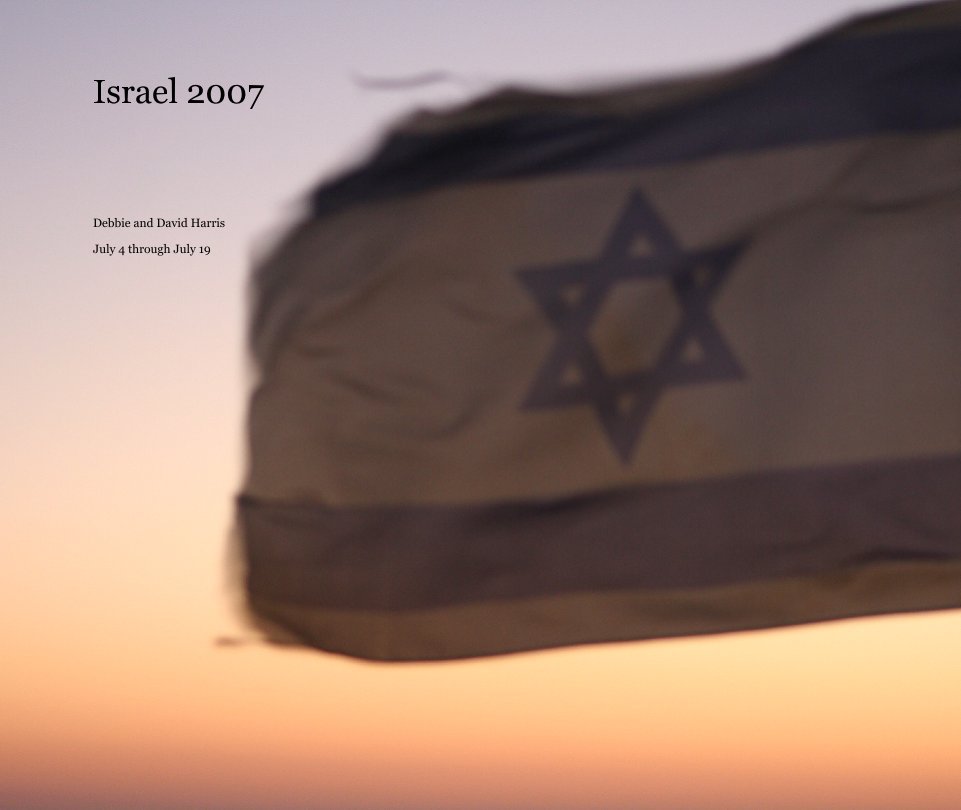 View Israel 2007 by Debbie and David Harris