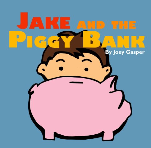 View Jake and the Piggy Bank by Joey Gasper