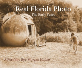 Real Florida Photo The Early Years A Portfolio By: Morgan H. Lee book cover