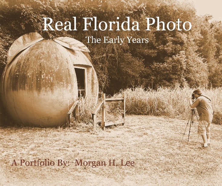 Ver Real Florida Photo The Early Years A Portfolio By: Morgan H. Lee por Morgan H. Lee