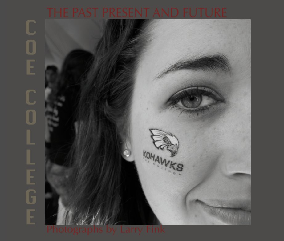 View Coe College: The Past Present and Future by Larry Fink