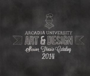 2014 Arcadia University Senior Thesis Catalog book cover