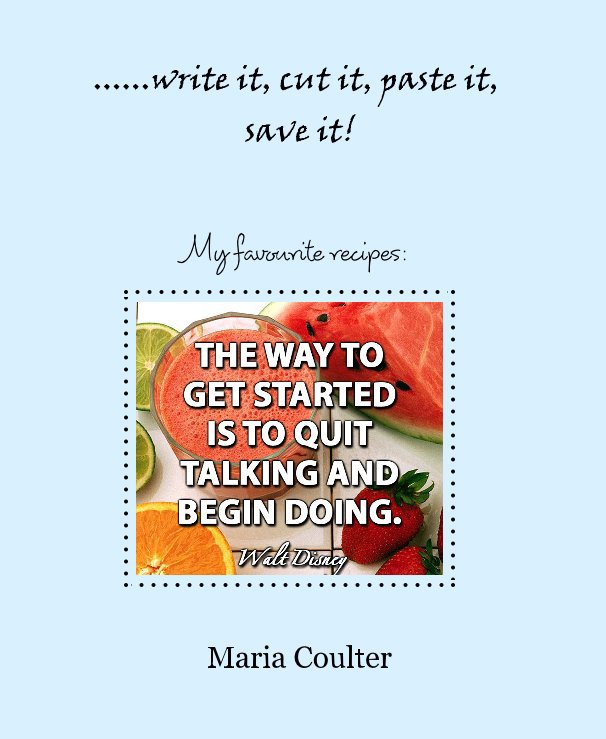 View ......write it, cut it, paste it, save it! by Maria Coulter