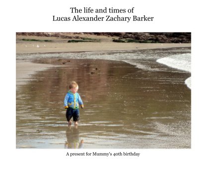 The life and times of Lucas Alexander Zachary Barker book cover