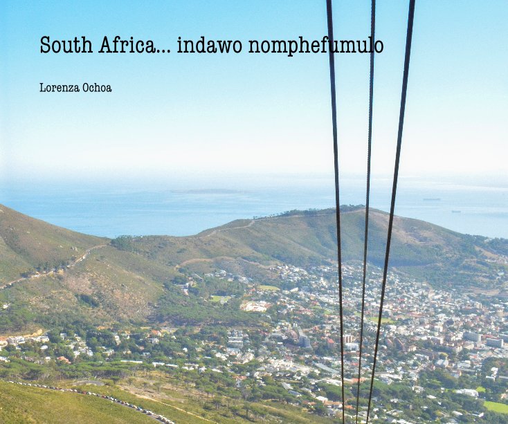 View South Africa... indawo nomphefumulo by Lorenza Ochoa