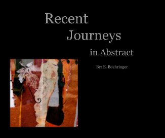 Recent Journeys in Abstract By: E. Boehringer book cover