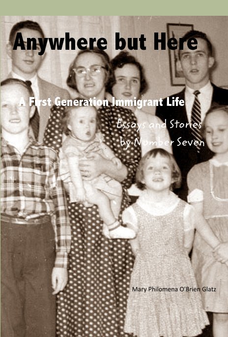 View A First Generation Immigrant Life by Mary Philomena O'Brien Glatz