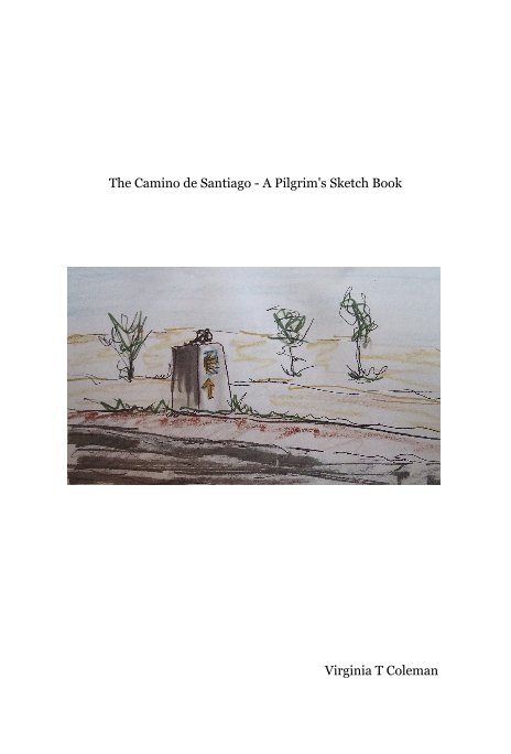 View The Camino de Santiago - A Pilgrim's Sketch Book by Virginia T Coleman