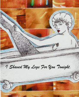 I Shaved My Legs For You Tonight. book cover