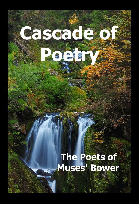 Ver Cascade of Poetry por The Poets of Muses' Bower
