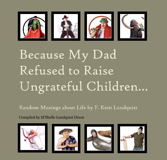 View Because My Dad Refused to Raise Ungrateful Children... by Compiled by M'Shelle Lundquist Dixon