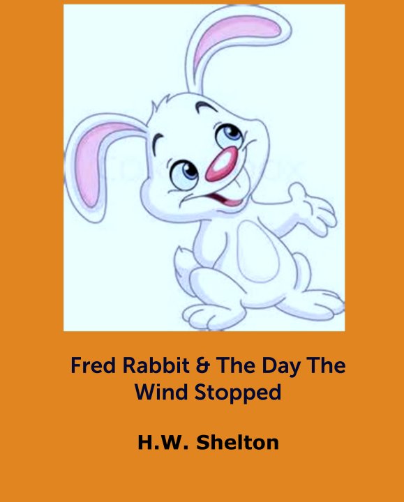 Visualizza Fred Rabbit & The Day The Wind Stopped di H.W. Shelton