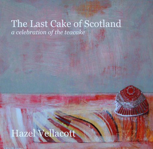 View The Last Cake of Scotland by Hazel Vellacott