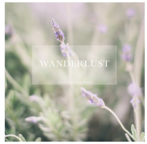View Wanderlust by Caitlin Kellagher