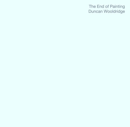 Ver The End of Painting por Duncan Wooldridge
