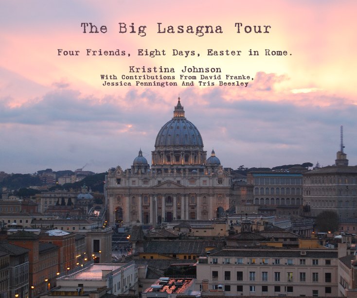View The Big Lasagna Tour by Kristina Johnson With Contributions From David Franke, Jessica Pennington And Tris Beezley