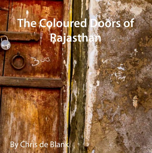 View The Coloured Doors of Rajasthan by Chris de Blank