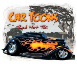 Car Toons by Red Hot Tiki: hot rods, leadsleds, gassers, movie cars & vintage race cars book cover