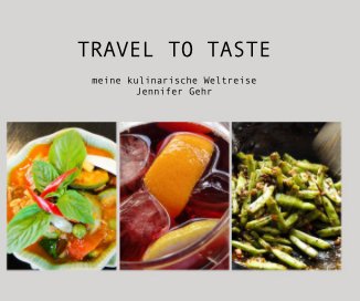 TRAVEL TO TASTE - meine kulinarische Weltreise book cover