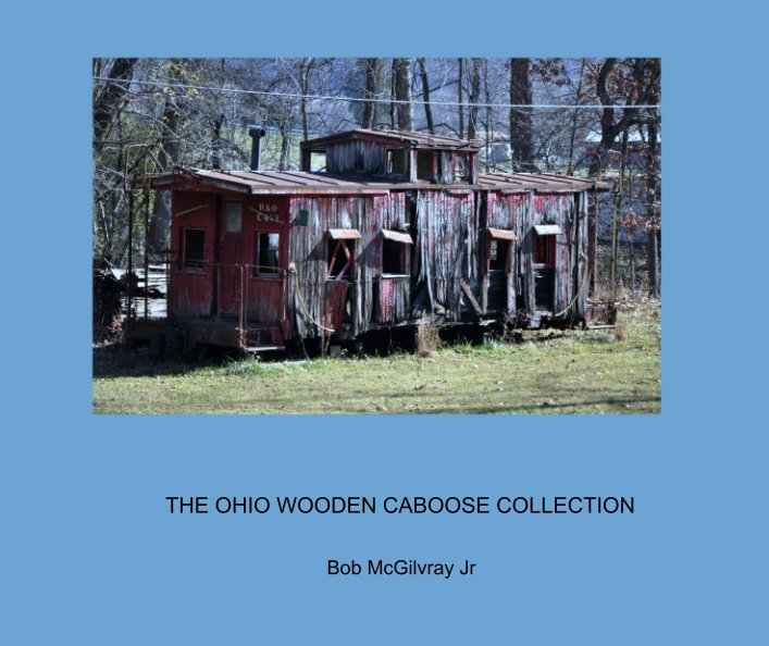 Ver THE OHIO WOODEN CABOOSE COLLECTION por Bob McGilvray Jr