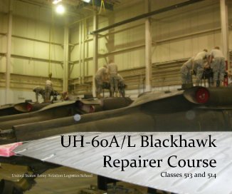 UH-60A/L Blackhawk Repairer Course United States Army Aviation Logistics School Classes 513 and 514 book cover