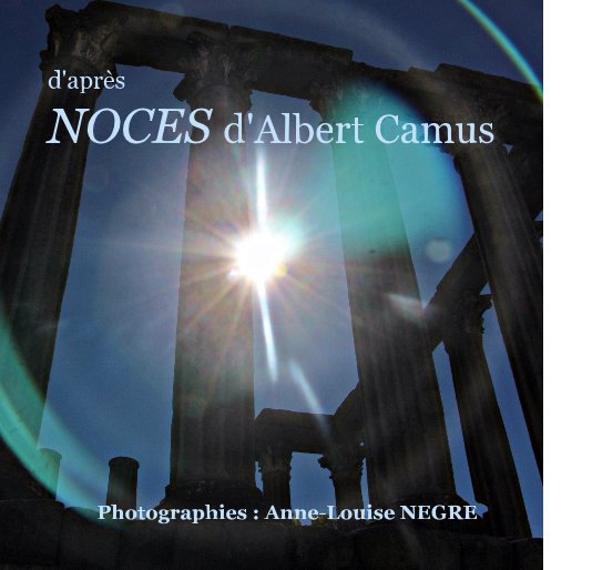 Ver d'après NOCES d'Albert Camus por Photographies : Anne-Louise NEGRE