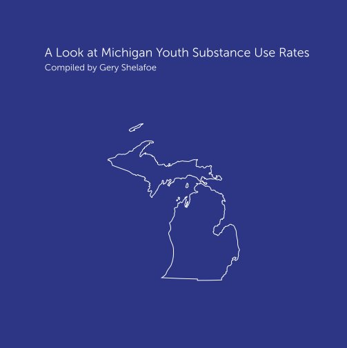 View A Look at Michigan Youth Substance Use Rates by Gery Shelafoe