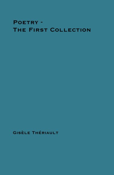 View Poetry - The First Collection by Gisele Theriault