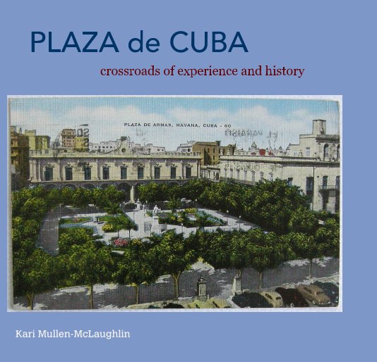 Ver PLAZA de CUBA por Kari Mullen-McLaughlin